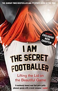 I Am The Secret Footballer : Lifting the Lid on the Beautiful Game (Paperback)