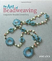 The Art of Beadweaving : Exquisite Beaded Jewellery (Paperback)