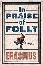 Praise of Folly : Newly Translated and Annotated - Also included Pope Julius Barred from Heaven, ‘Epigram against Pope Julius II’ and a selection of h (Paperback)
