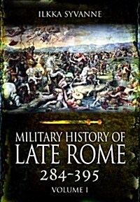 Military History of Late Rome 284-361: Volume 1 (Hardcover)