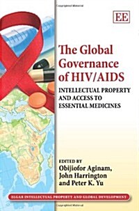 The Global Governance of HIV/AIDS : Intellectual Property and Access to Essential Medicines (Hardcover)
