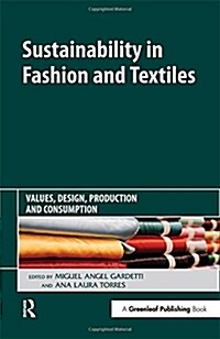 Sustainability in Fashion and Textiles : Values, Design, Production and Consumption (Hardcover)
