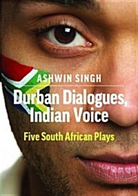 Durban Dialogues, Indian Voice : Five South African Plays (Paperback)