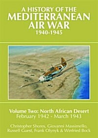 A History of the Mediterranean Air War, 1940-1945 : Volume Two: North African Desert, February 1942 - March 1943 (Hardcover)