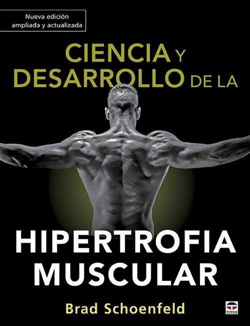 Ciencia y desarrollo de la hipertrofia muscular. Nueva edicion ampliada y actualizada (Ot)