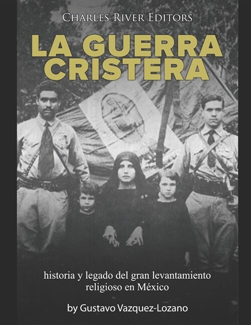 La guerra cristera: historia y legado del gran levantamiento religioso en M?ico (Paperback)