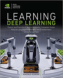 Learning Deep Learning: Theory and Practice of Neural Networks, Computer Vision, Natural Language Processing, and Transformers Using Tensorflo (Paperback)