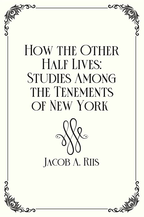 How the Other Half Lives : Studies Among the Tenements of New York : Royal Edition (Paperback)