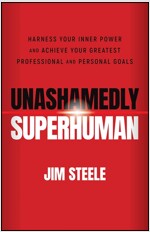 Unashamedly Superhuman: Harness Your Inner Power and Achieve Your Greatest Professional and Personal Goals (Paperback)