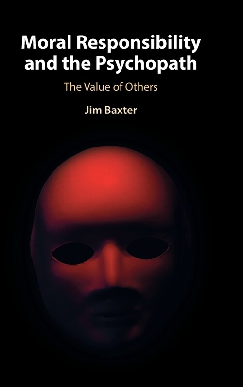 Moral Responsibility and the Psychopath : The Value of Others (Hardcover)