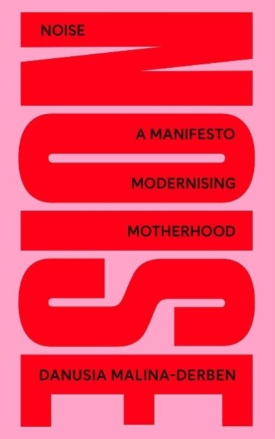 NOISE: A Manifesto Modernising Motherhood (Hardcover)