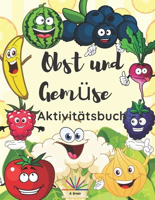 Obst und Gem?e Aktivit?sbuch: Malvorlagen, Labyrinthe und Punkt-zu-Punkt-Aktivit?en f? Kinder im Alter von 4-8 Jahren (Paperback)