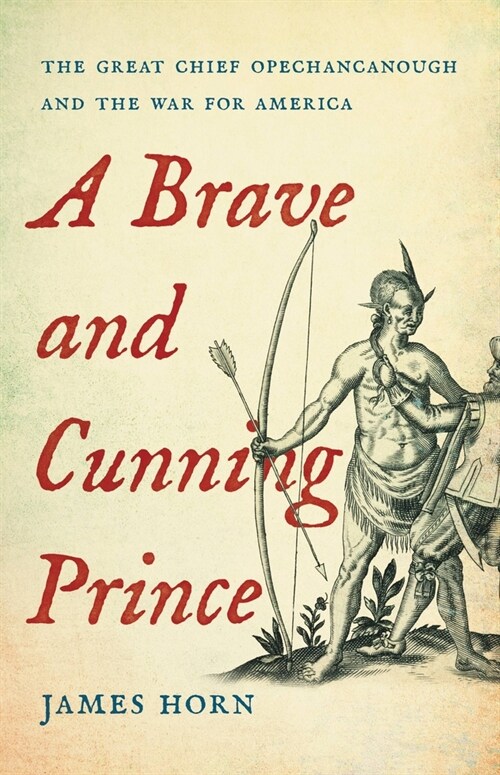 A Brave and Cunning Prince: The Great Chief Opechancanough and the War for America (Hardcover)