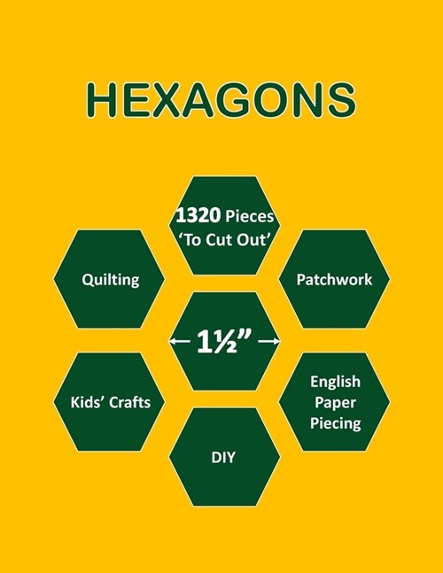 1 1/2 Hexagons: 1 1/2 Inch Hexagon Paper Templates for Quilting - 1320 Hexagon Pieces (1.5) To Cut Out for Quilt / Patchwork / DIY (Paperback)
