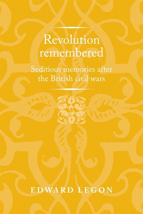 Revolution Remembered : Seditious Memories After the British Civil Wars (Paperback)