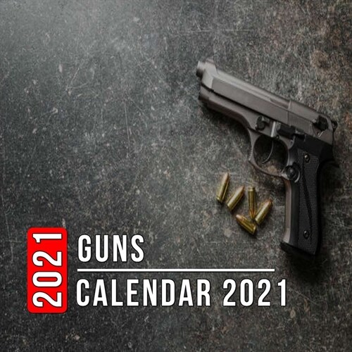 Guns Calendar 2021 : 12 Month Mini Calendar from Jan 2021 to Dec 2021, Cute Gift Idea | Pictures in Every Month (Paperback)