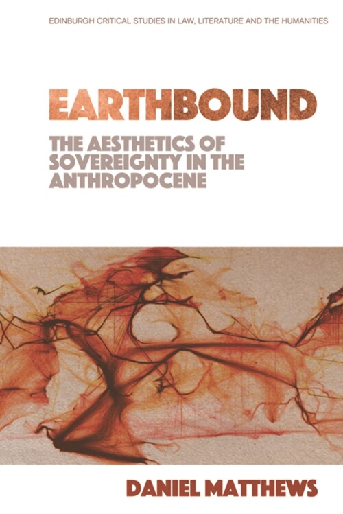 Earthbound: the Aesthetics of Sovereignty in the Anthropocene (Hardcover)