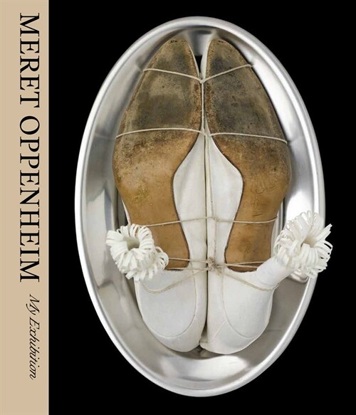 Meret Oppenheim: My Exhibition (Hardcover)