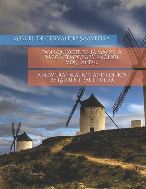 DON QUIXOTE DE LA MANCHA in contemporary English : VOL. 1 and 2.: a new translation and edition by Laurent Paul Sueur. (Paperback)