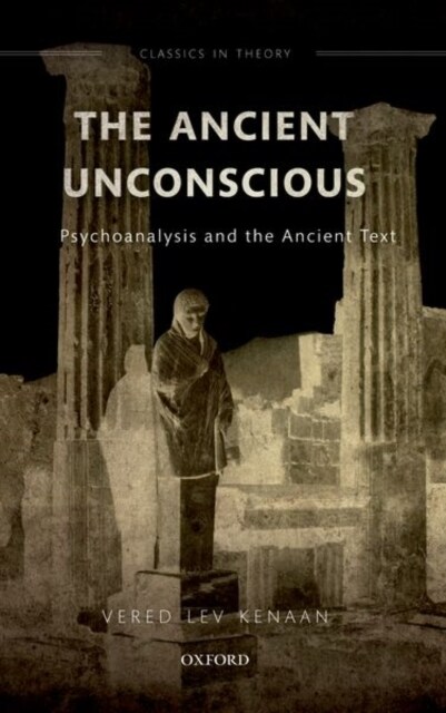 The Ancient Unconscious : Psychoanalysis and the Ancient Text (Paperback)