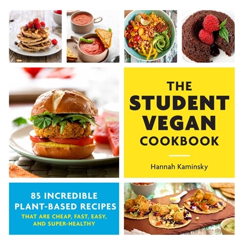 The Student Vegan Cookbook: 85 Incredible Plant-Based Recipes That Are Cheap, Fast, Easy, and Super-Healthy (Paperback)