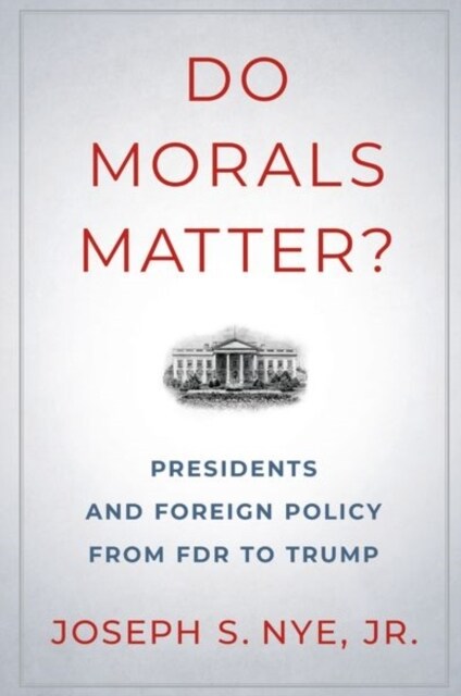Do Morals Matter?: Presidents and Foreign Policy from FDR to Trump (Paperback)