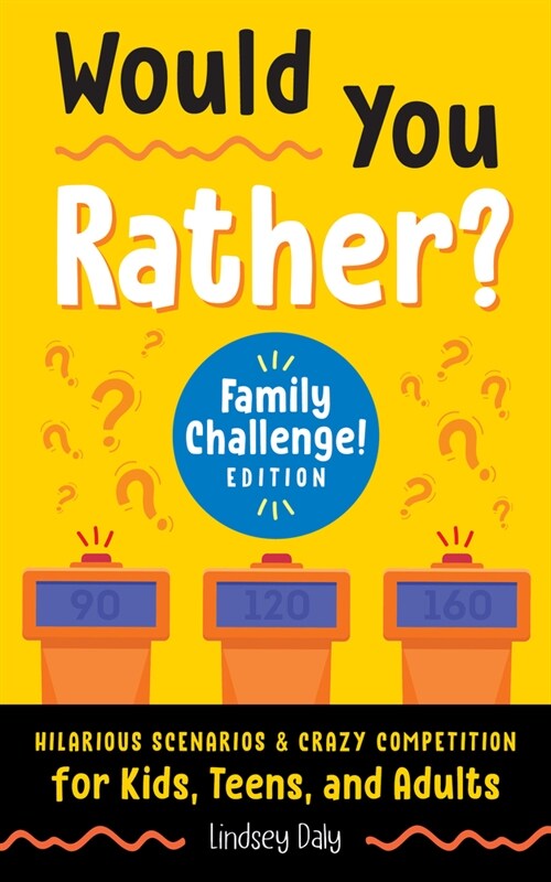Would You Rather? Family Challenge! Edition: Hilarious Scenarios & Crazy Competition for Kids, Teens, and Adults (Paperback)