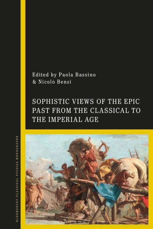 Sophistic Views of the Epic Past from the Classical to the Imperial Age (Hardcover)