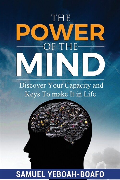 The Power of the Mind: Discovering Your Capacity and The Keys To Make And Unmake In This Life (Paperback)