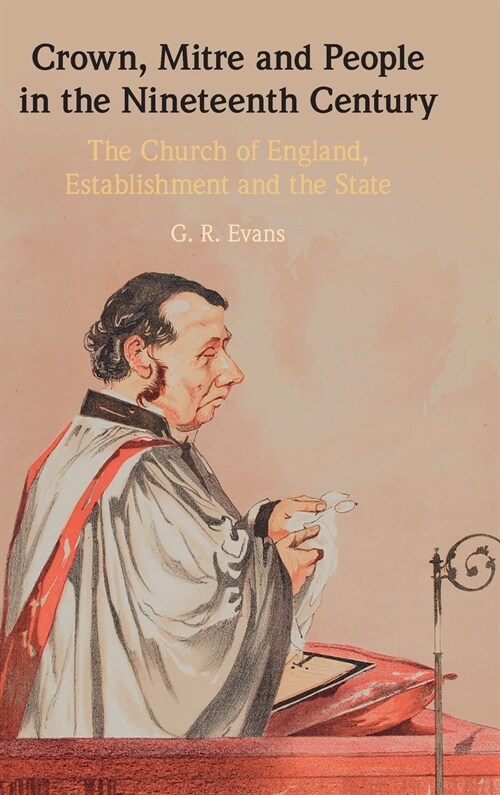 Crown, Mitre and People in the Nineteenth Century : The Church of England, Establishment and the State (Hardcover)