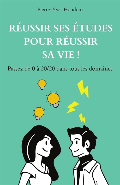 R?ssir ses ?udes pour r?ssir sa vie !: Passez de 0 ?20/20 dans tous les domaines (Paperback)