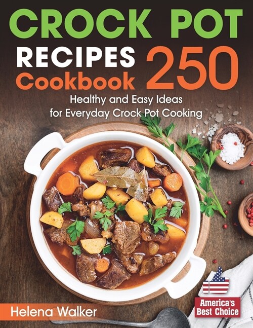 Crock Pot Recipes Cookbook: 250 Healthy and Easy Ideas for Everyday Crock Pot Cooking. (Paperback)
