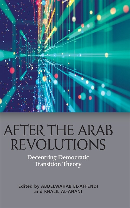 After the Arab Revolutions : Decentring Democratic Transition Theory (Hardcover)