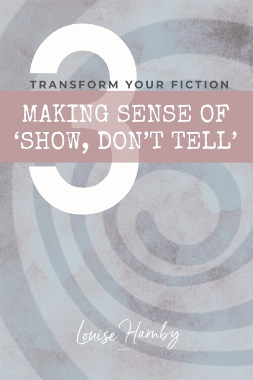 Making Sense of Show, Dont Tell: Transform Your Fiction (Paperback)