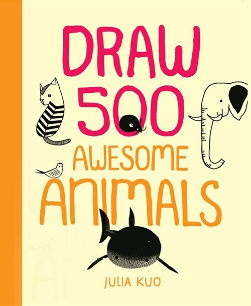 Draw 500 Awesome Animals: A Sketchbook for Artists, Designers, and Doodlers (Paperback)