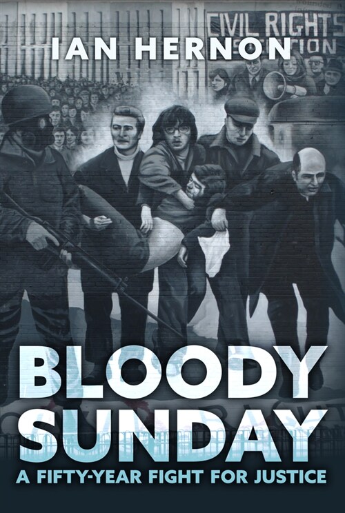 Bloody Sunday : A Fifty-Year Fight for Justice (Hardcover)