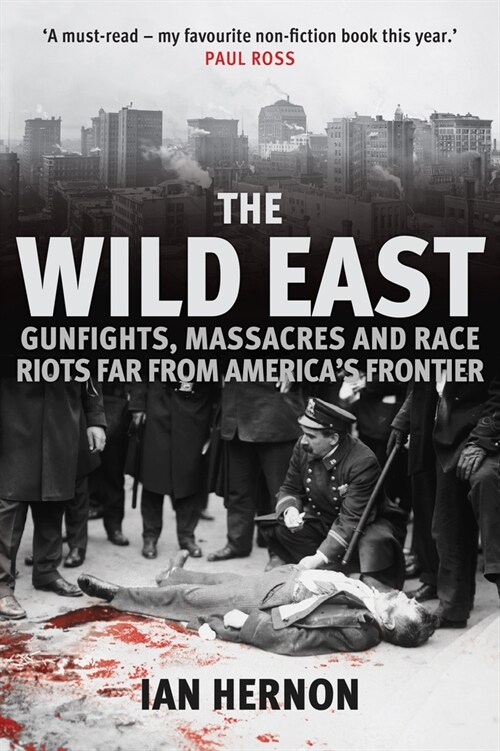 The Wild East : Gunfights, Massacres and Race Riots Far From Americas Frontier (Paperback)