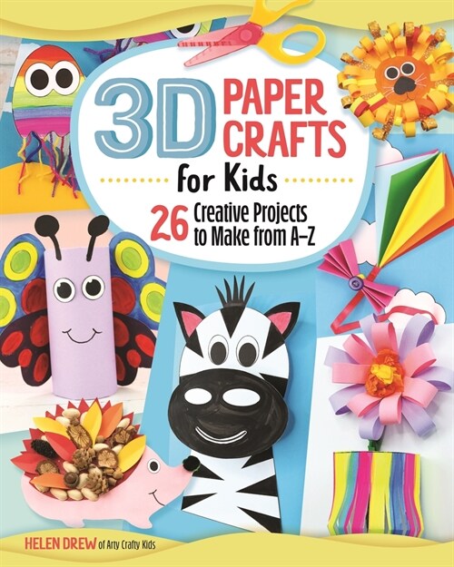 3D Paper Crafts for Kids: 26 Creative Projects to Make from A-Z (Paperback)