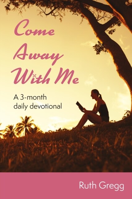 Come Away With Me : A 3-month daily devotional (Paperback)