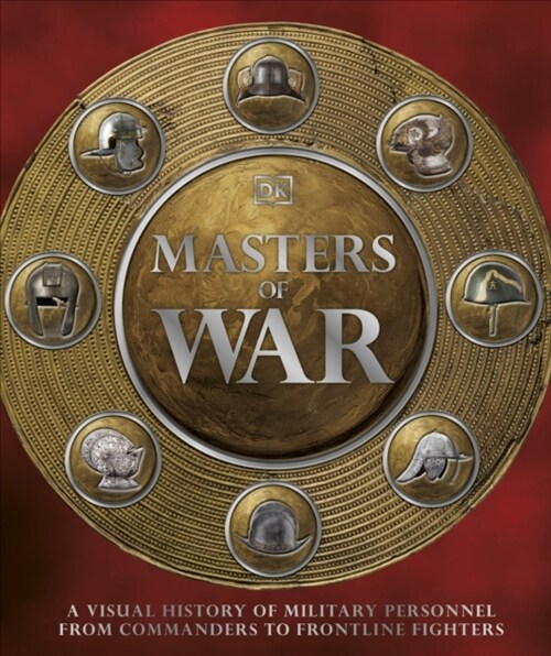 Masters of War : A Visual History of Military Personnel from Commanders to Frontline Fighters (Hardcover)