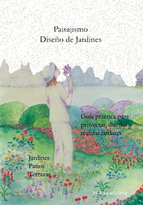 Paisajismo Dise? de Jardines: Gu? pr?tica para dise?r, proyectar y realizar Jardines, Patios, Terrazas (Paperback)