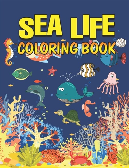 Sea Life Coloring Book: A Coloring Book For Kids Ages 2-4 Features Amazing Ocean Animals To Color In & Draw, Activity Book For Young Boys & Gi (Paperback)