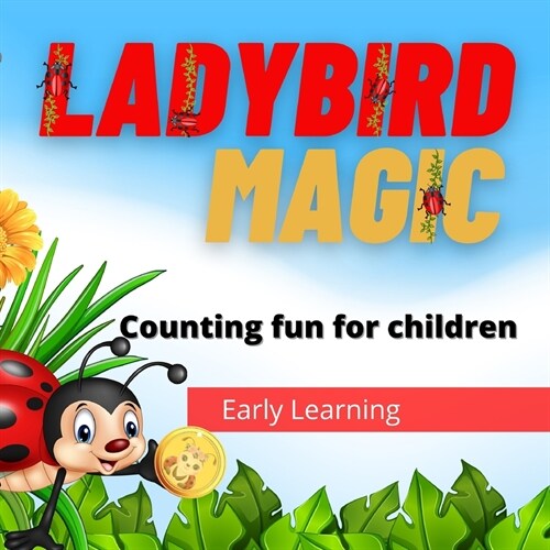 Ladybird Magic : Early learning counting fun for young children, as well spotting ladybirds, finding gold coins, plus images of different species of l (Paperback)