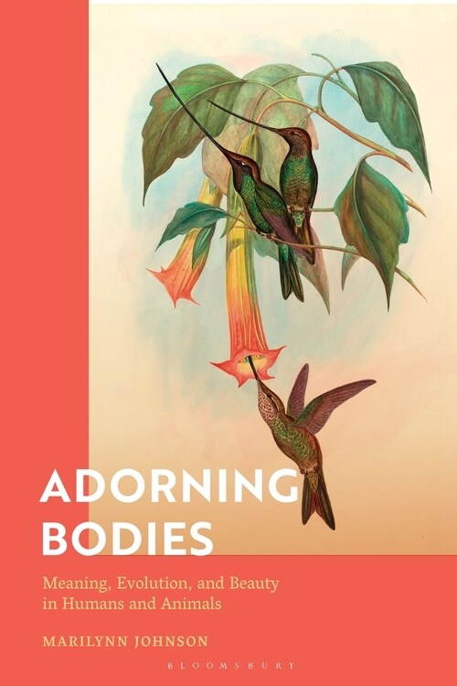 Adorning Bodies : Meaning, Evolution, and Beauty in Humans and Animals (Hardcover)