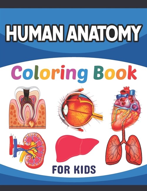 Human Anatomy Coloring Book For Kids: Collection of Simple Illustrations of Human Body Parts. Human Body Parts For Children Boys & Girls. Brain Heart (Paperback)
