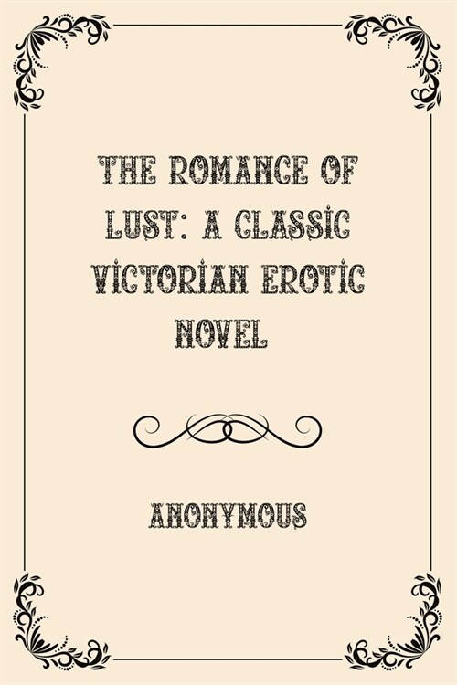 The Romance of Lust: A classic Victorian erotic novel: Luxurious Edition (Paperback)