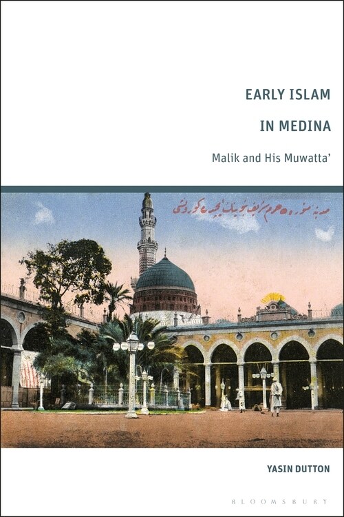 Early Islam in Medina : Malik and His Muwatta’ (Hardcover)