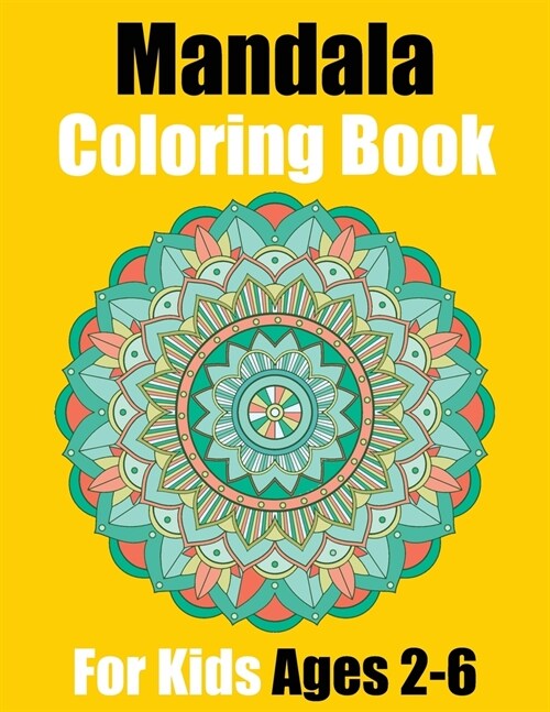 Mandala Coloring Book For Kids Ages 2-6: An Amazing Anti Stress Coloring Book For Girls and Boys Ages 2-6. (Paperback)