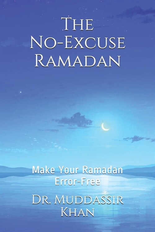 The No-Excuse Ramadan: Make Your Ramadan Error-Free (Paperback)