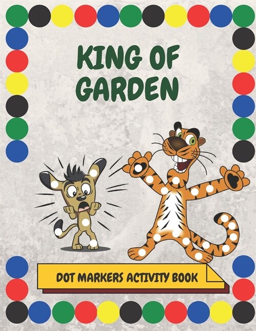 King of Garden: A Dot Markers & Paint Daubers Kids Activity Book: ABC Coloring Book: Learn as you play: Do a dot page a day. (Paperback)